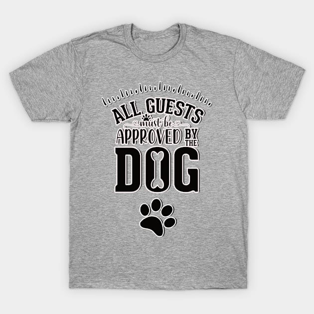 All guests must be approved by the dog T-Shirt by Vichallan